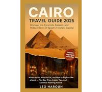 Cairo Travel Guide 2025: Discover the Pyramids, Bazaars, and Hidden Gems of Egypt’s Timeless Capital: Where to Go, What to Eat, and How to Explore Like a Local - Plus Day Trips, Insider Tips