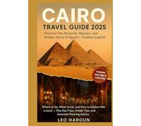 Cairo Travel Guide 2025: Discover the Pyramids, Bazaars, and Hidden Gems of Egypt’s Timeless Capital: Where to Go, What to Eat, and How to Explore Like a Local - Plus Day Trips, Insider Tips