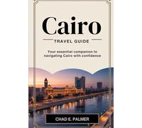 CAIRO TRAVEL GUIDE 2025: YOUR ESSENTIAL COMPANION TO NAVIGATING CAIRO WITH CONFIDENCE