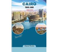 CAIRO TRAVEL GUIDE 2026-2027: What to See, Where to Go, What to Eat, and How to Explore the Land Like a Local (Companion to know ahead)