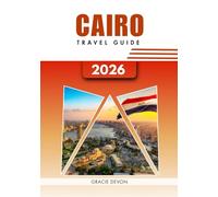 CAIRO TRAVEL GUIDE 2026: A simplified way to explore Egypt’s bustling capital.
