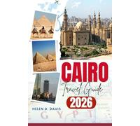 CAIRO TRAVEL GUIDE 2026: Explore Iconic Landmarks and Local Secrets in Cairo for an Unforgettable Adventure