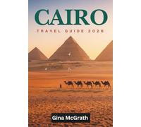 CAIRO TRAVEL GUIDE 2026: Top Things to Do, Pyramids of Giza Tours, Nile Cruises & Complete Egypt Vacation Planner