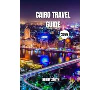 CAIRO TRAVEL GUIDE 2026: UNVEILING THE ETERNAL CITY'S SECRETS FOR UNFORGETTABLE ADVENTURES