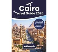 Cairo Travel Guide: Discover Egypt with top attractions, pyramids, Nile cruises, local secrets, culture, itineraries & more
