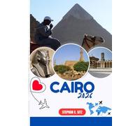 CAIRO TRAVEL GUIDE: Discover Top Attractions, Outdoor Activities, Hidden Gems, and Day Trips For Adventurous Traveler