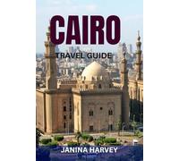 CAIRO TRAVEL GUIDE: Explore The Pyramids & Beyond - Insider Itineraries, Maps & Hidden Gems In Egypt’s Capital