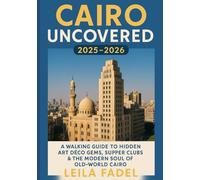 Cairo Uncovered 2025-2026: A Walking Guide to Hidden Art Déco Gems, Supper Clubs & the Modern Soul of Old-World Cairo