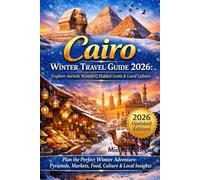 Cairo Winter Travel Guide 2026: Explore Ancient Wonders, Hidden Gems & Local Culture: Plan the Perfect Winter Adventure: Pyramids, Markets, Food, Culture & Local Insights