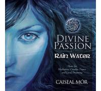 Caiseal Mor - Divine Passion-Rain Water CD: Music for Meditation, Creative Trance & Lucid Dreaming