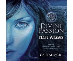Caiseal Mor - Divine Passion-Rain Water CD: Music for Meditation, Creative Trance & Lucid Dreaming