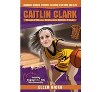 Caitlin Clark: Basketball Dreams Come True (Winning! Women Athletes Leading In Sports And Life)