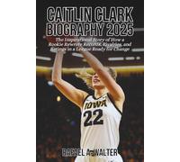 Caitlin Clark Biography 2025: The Inspirational Story of How a Rookie Rewrote Records, Rivalries, and Ratings in a League Ready for Change