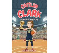 CAITLIN CLARK BIOGRAPHY FOR KIDS: The Journey of a Young Athlete Who Made History