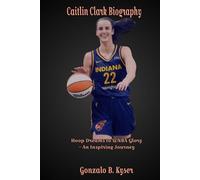 Caitlin Clark Biography: Hoop Dreams to WNBA Glory - An Inspiring Journey