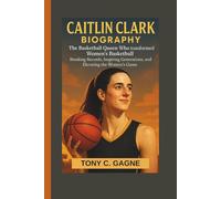 CAITLIN CLARK BIOGRAPHY: The Basketball Queen Who Transformed Women’s Basketball - Breaking Records, Inspiring Generations, and Elevating the Women’s Game