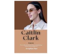 Caitlin Clark Biography: The incredible Life Story of an American basketball player (Famous record-breaking scorer)