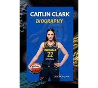 CAITLIN CLARK BIOGRAPHY: THE RISE OF CAITLIN CLARK