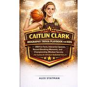 CAITLIN CLARK BIOGRAPHY TRIVIA PLAYBOOK FOR KIDS: 350 Fun Facts, Interactive Quizzes, Record-Breaking Moments, and Championship Mindset Secrets for Curious 8-14 Future Basketball Stars.