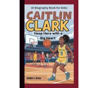 CAITLIN CLARK: Hoop Hero with a Big Heart (A Biography Book for kids)