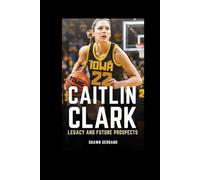CAITLIN CLARK: Legacy And Future Prospects