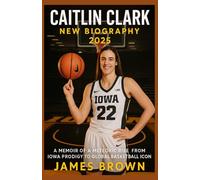 Caitlin Clark New Biography 2025: A Memoir of a Meteoric Rise from Iowa Prodigy to Global Basketball Icon