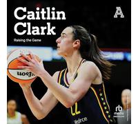 Caitlin Clark: Raising the Game
