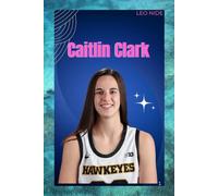 CAITLIN CLARK: THE LIFE AND LEGACY OF CAITLIN CLARK