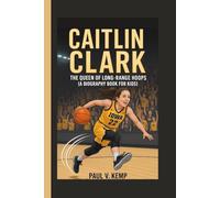 CAITLIN CLARK: The Queen of Long-Range Hoops (A Biography Book for Kids)