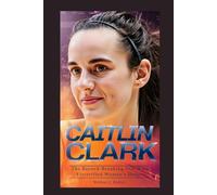 CAITLIN CLARK: The Record-Breaking Star Who Electrified Women’s Hoops