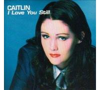 Caitlin - I Love You Still