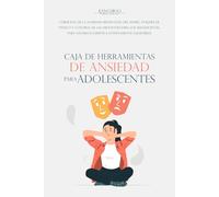 Caja de herramientas de ansiedad para adolescentes: Curación de la ansiedad, reducción del estrés, ataques de pánico y control de las emociones para ... hacerlos fuertes e internamente saludables.