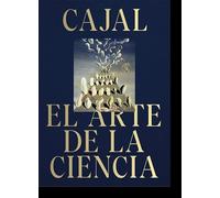 Cajal. El arte de la ciencia. (Libros de autor.)