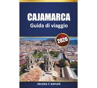 Cajamarca Guida Di Viaggio 2026: Scopri le principali attrazioni, i sentieri escursionistici, la storia e le esperienze culturali nel nord del Perù