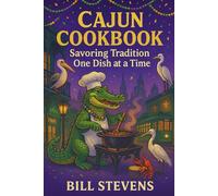 Cajun Cookbook: Savoring Tradition One Dish at a Time