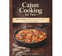 CAJUN COOKING FOR TWO: Budget-Friendly Small-Batch Louisiana Recipes Made with Everyday Ingredients