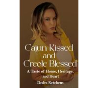 Cajun Kissed and Creole Blessed: A Taste of Home, Heritage, and Heart