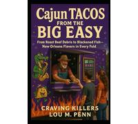 Cajun Tacos from the Big Easy: From Roast Beef Debris to Blackened Fish - New Orleans Flavor in Every Fold (Craving Killers: Taco Trucks of America)