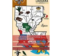 CAJÚN Y CRIOLLO: HISTORIAS Y SABORES DE LUISIANA: UN VIAJE POR LA CULTURA, LA COCINA Y LA IDENTIDAD DEL SUR DE ESTADOS UNIDOS