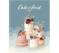 Cake Artist Vibe: A High Detail Cake Design Coloring Book for Adults & Teens Ages 12+ | Elegant Bakery Art, Beautiful Cakes & Creative Decorating ... Those Who Love Baking, Desserts & Cake Art