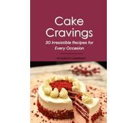 Cake cravings: 30 irresistible recipes for every occasion