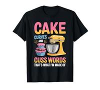 Cake Curves and Cuss Words That's What I'm Made of - Camiseta