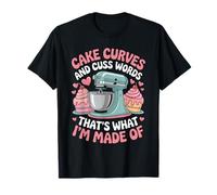 Cake Curves and Cuss Words That's What I'm Made of - Camiseta