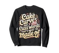 Cake Curves and Cuss Words That's What I'm Made of - Sudadera