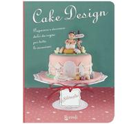 Cake design. Preparare e decorare dolci da sogno per tutte le occasioni (Silovoglio)