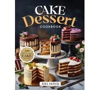 CAKE DESSERT COOKBOOK: Irresistible Cake Recipes to Satisfy Every Sweet Tooth: From Classic Favorites to Modern Masterpieces-Rich, Moist, and ... Celebration (DESSERTS COOKBOOK FOR EVERYONE)