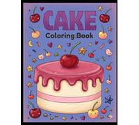 Cake Images Coloring Book for Kids & Adults: Delicious Cake Designs to Color | Fun Bakery-Themed Coloring Pages for Relaxation, Creativity, and Stress Relief