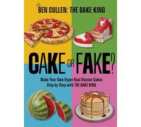 Cake or Fake?: Make Your Own Hyper-Real Illusion Cakes Step by Step with The Bake King (OH Cookery)