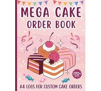 Cake Order Book: Large Sales Order Sheets for Bakers & Small Business Owners to Log Revenue from Selling Custom Cakes & much more.