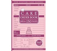 Cake Order Book: Mega 150 Pages of Sales Order Sheets for Bakers & Small Business Owners to Log Revenue from Selling Custom Cakes & much more.